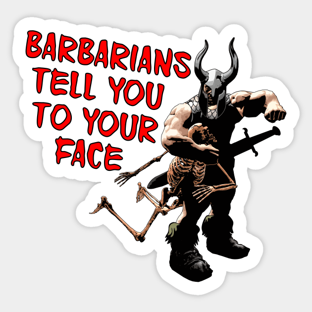 Barbarians Tell You to your Face Sticker by LordNeckbeard